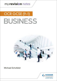 Title: My Revision Notes: OCR GCSE (9-1) Business, Author: Mike Schofield