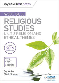 Title: My Revision Notes WJEC GCSE Religious Studies: Unit 2 Religion and Ethical Themes, Author: Joy White