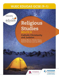 Title: Eduqas GCSE (9-1) Religious Studies Route B: Catholic Christianity and Judaism, Author: Andrew Barron