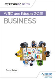 Title: My Revision Notes: WJEC and Eduqas GCSE Business, Author: David Salter