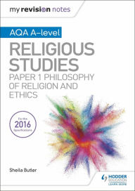 Title: My Revision Notes AQA A-level Religious Studies: Paper 1 Philosophy of religion and ethics, Author: Sheila Butler