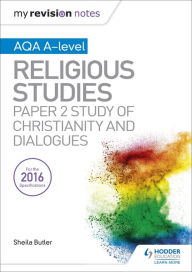 Title: My Revision Notes AQA A-level Religious Studies: Paper 2 Study of Christianity and Dialogues, Author: Sheila Butler