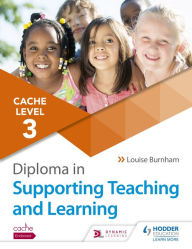 Title: NCFE CACHE Level 3 Diploma in Supporting Teaching and Learning: Get expert advice from author Louise Burnham, Author: Louise Burnham