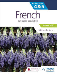 Title: French for the IB MYP 4&5 (Emergent/Phases 1-2): by Concept, Author: Fabienne Fontaine