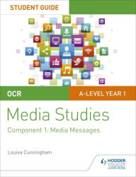 Title: OCR A Level Media Studies Student Guide 1: Media Messages, Author: Louisa Cunningham