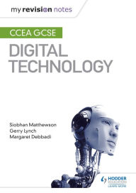 Title: My Revision Notes: CCEA GCSE Digital Technology, Author: Siobhan Matthewson