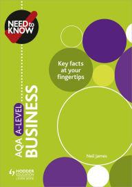 Title: Need to Know: AQA A-level Business, Author: Neil James