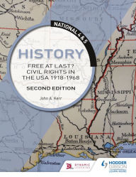 Title: National 4 & 5 History: Free at Last? Civil Rights in the USA 1918-1968, Second Edition, Author: John Kerr