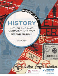 Title: National 4 & 5 History: Hitler and Nazi Germany 1919-1939, Second Edition, Author: John Kerr
