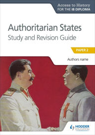 Title: Access to History for the IB Diploma: Authoritarian States Study and Revision Guide: Paper 2, Author: Paul Grace