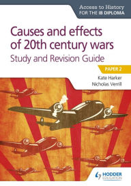Title: Access to History for the IB Diploma: Causes and effects of 20th century wars Study and Revision Guide: Paper 2, Author: Nicholas Verrill