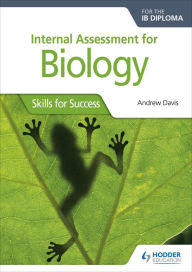 Title: Internal Assessment for Biology for the IB Diploma: Skills for Success, Author: Andrew Davis