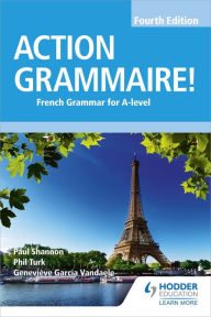 Title: Action Grammaire! Fourth Edition: French Grammar for A Level, Author: Phil Turk