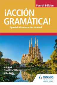 Title: ¡Acción Gramática! Fourth Edition: Spanish Grammar for A Level, Author: Phil Turk
