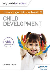 Title: My Revision Notes: Cambridge National Level 1/2 Child Development, Author: Miranda Walker
