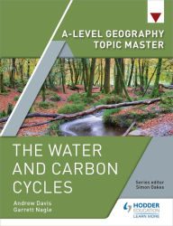 Title: A-level Geography Topic Master: The Water and Carbon Cycles, Author: Garrett Nagle