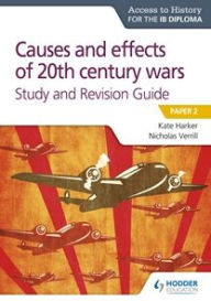 Title: Access to History for the IB Diploma: Causes and effects of 20th century wars Study and Revision Guide, Author: Kate Harker
