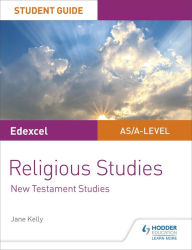 Title: Pearson Edexcel Religious Studies A level/AS Student Guide: New Testament Studies, Author: Jane Kelly