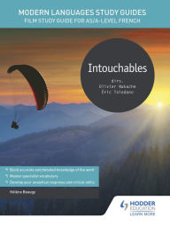 Title: Modern Languages Study Guides: Intouchables: Film Study Guide for AS/A-level French, Author: Hélène Beaugy