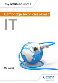 Title: My Revision Notes: Cambridge Technicals Level 3 IT, Author: Maureen Everett