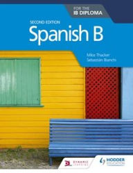 Title: Spanish B for the IB Diploma Second Edition, Author: Mike Thacker