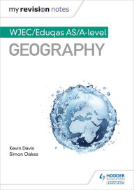 Title: My Revision Notes: WJEC/Eduqas AS/A-level Geography, Author: Kevin Davis
