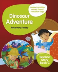Title: Hodder Cambridge Primary Science Story Book C Foundation Stage Dinosaur Adventure, Author: Rosemary Feasey