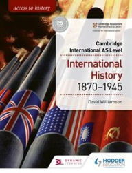 Title: Access to History for Cambridge International AS Level: International History 1870-1945, Author: David Williamson