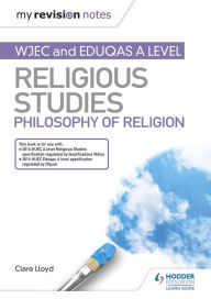 Title: My Revision Notes: WJEC and Eduqas A level Religious Studies Philosophy of Religion, Author: Clare Lloyd