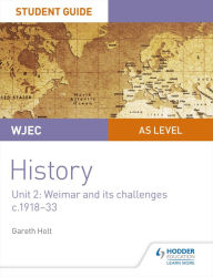 Title: WJEC AS-level History Student Guide Unit 2: Weimar and its challenges c.1918-1933, Author: Gareth Holt