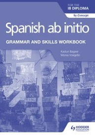 Title: Spanish ab initio for the IB Diploma Grammar and Skills Workbook, Author: Kasturi Bagwe