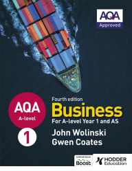 Title: AQA A-level Business Year 1 and AS Fourth Edition (Wolinski and Coates), Author: John Wolinski