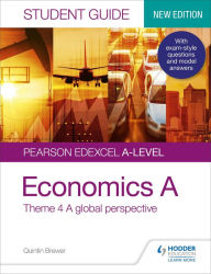 Title: Pearson Edexcel A-level Economics A Student Guide: Theme 4 A global perspective, Author: Quintin Brewer