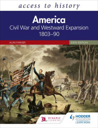 Title: Access to History: America: Civil War and Westward Expansion 1803-90 Sixth Edition, Author: Alan Farmer