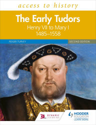 Title: Access to History: The Early Tudors: Henry VII to Mary I, 1485-1558 Second Edition, Author: Roger Turvey