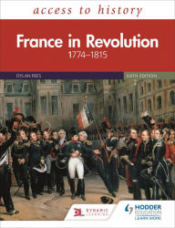 Title: Access to History: France in Revolution 1774-1815 Sixth Edition, Author: Dylan Rees
