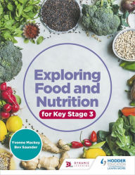Title: Exploring Food and Nutrition for Key Stage 3, Author: Yvonne Mackey