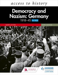 Title: Access to History: Democracy and Nazism: Germany 1918-45 for AQA Third Edition, Author: Geoff Layton