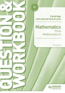 Cambridge International AS & A Level Mathematics Pure Mathematics 2 Question & Workbook