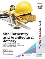 Title: The City & Guilds Textbook: Site Carpentry and Architectural Joinery for the Level 2 Apprenticeship (6571), Level 2 Technical Certificate (7906) & Level 2 Diploma (6706), Author: Stephen Jones