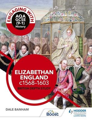 Engaging with AQA GCSE (9-1) History: Elizabethan England, c1568-1603 British depth study