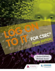 Title: Log on to IT for CSEC, Author: Roland Birbal