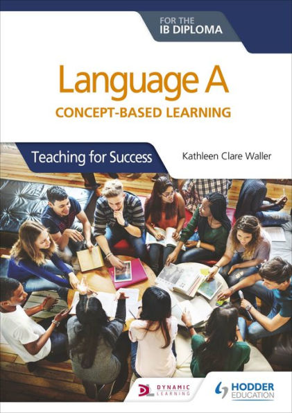 Language A for the IB Diploma: Concept-based learning: Teaching for Success