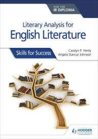 Title: Literary analysis for English Literature for the IB Diploma: Skills for Success, Author: Carolyn P. Henly