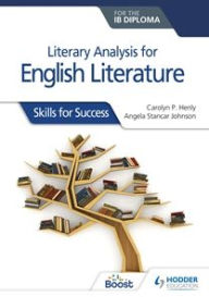 Title: Literary analysis for English Literature for the IB Diploma: Skills for Success, Author: Carolyn P. Henly