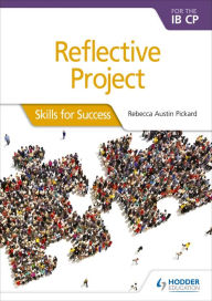 Title: Reflective Project for the IB CP: Skills for Success, Author: Rebecca Austin Pickard
