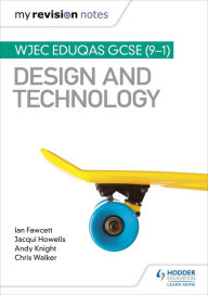 Title: My Revision Notes: WJEC Eduqas GCSE (9-1) Design and Technology, Author: Ian Fawcett