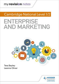 Title: My Revision Notes: Cambridge National Level 1/2 Enterprise and Marketing, Author: Tess Bayley