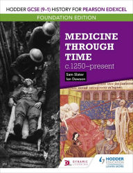 Title: Hodder GCSE (9-1) History for Pearson Edexcel Foundation Edition: Medicine through time c.1250-present, Author: Sam Slater