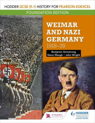 Title: Hodder GCSE (9-1) History for Pearson Edexcel Foundation Edition: Weimar and Nazi Germany, 1918-39, Author: Benjamin Armstrong